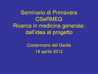 Seminario di Primavera CSeRMEG Ricerca in medicina generale: dall’idea al progetto