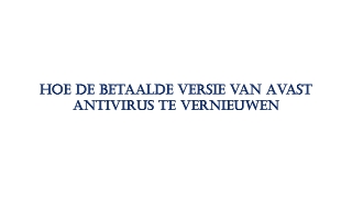 Hoe de betaalde versie van Avast antivirus te vernieuwen