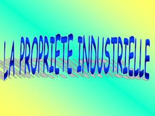 LA PROPRIETE INDUSTRIELLE