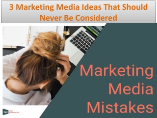 3 Marketing Media Ideas That Should Never Be Considered