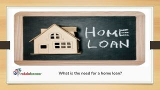 What is the need for a home loan?