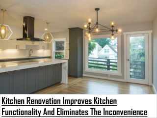 Kitchen Renovation Improves Kitchen Functionality And Eliminates The Inconvenience