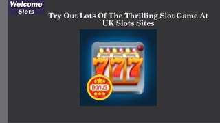 Try Out Lots Of The Thrilling Slot Game At UK Slots Sites