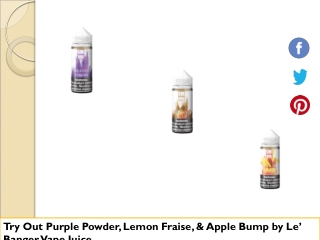 Try Out Purple Powder, Lemon Fraise, & Apple Bump by Le’ Banger Vape Juice