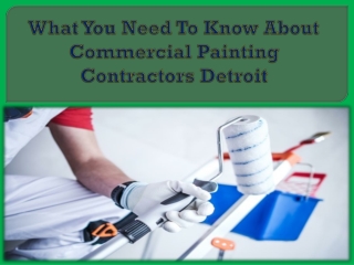 What You Need To Know About Commercial Painting Contractors Detroit