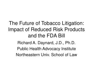 The Future of Tobacco Litigation: Impact of Reduced Risk Products and the FDA Bill