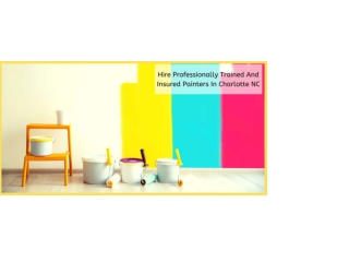 HIRE PROFESSIONALLY TRAINED AND INSURED PAINTERS IN CHARLOTTE NC