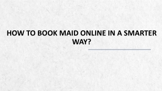 Some training tips you need to take care of while going for house maid’s service: