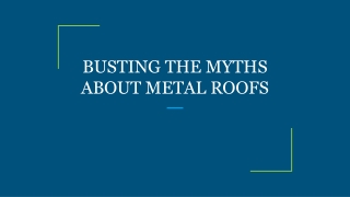 BUSTING THE MYTHS ABOUT METAL ROOFS