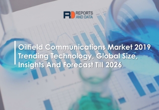 Oilfield Comm unications Market Evolving Technology, Trends and Industry Analysis and Forecast to 2026
