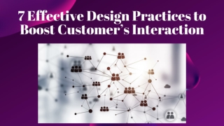 7 Effective Design Practices to Boost Customer’s Interaction