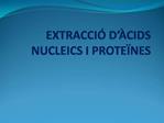 EXTRACCI D CIDS NUCLEICS I PROTE NES