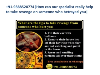 91-9888520774|How can our specialist really help to take revenge on someone who betrayed you|