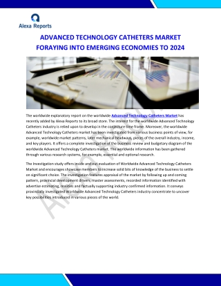 Worldwide Advanced Technology Catheters Market and encourages showcase members to increase solid bits of knowledge of th