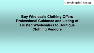 Buy Wholesale Clothing Offers Professional Guidance and Listing of Trusted Wholesalers to Boutique Clothing Vendors