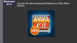 Locate the Best Gaming Platform to Play Slots Online