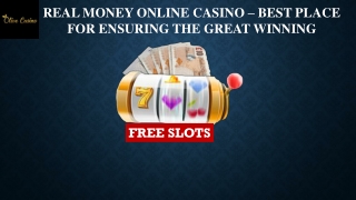 Real Money Online Casino – Best Place for Ensuring the Great Winning