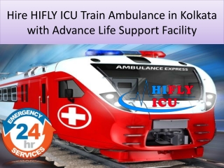 Hire HIFLY ICU Train Ambulance in Kolkata with Advance Life Support Facility