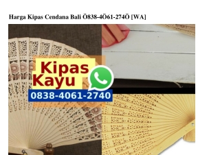 Harga Kipas Cendana Bali O838·4O61·274O[wa]