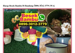 Harga Besek Bambu Di Bandung 0896_3012_3779[wa]