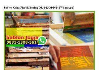 Sablon Gelas Plastik Bening O831 13O8 5614[wa]