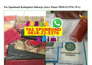 Tas Spunbond Kabupaten Sidoarjo Jawa Timur 08I8–22–5376[wa]