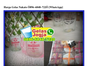 Harga Gelas Nakato 0896–6848–7220[wa]