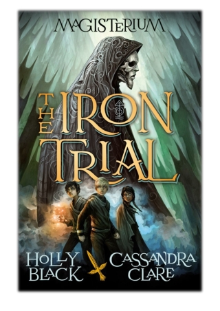 [PDF] Free Download The Iron Trial (Magisterium, Book 1) By Holly Black & Cassandra Clare