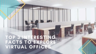 Top 3 interesting facts to explore virtual offices
