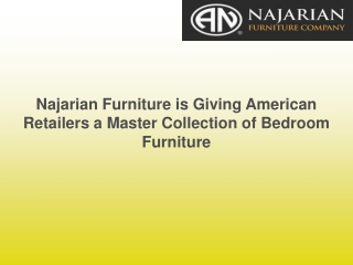 Najarian Furniture is Giving American Retailers a Master Collection of Bedroom Furniture