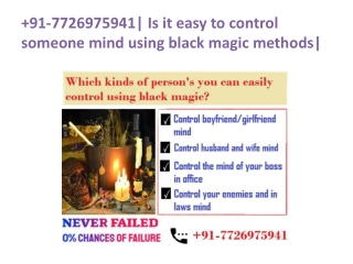 91-7726975941| Is it easy to control someone mind using black magic methods|