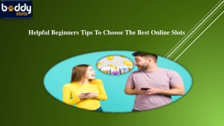 Helpful Beginners Tips To Choose The Best Online Slots