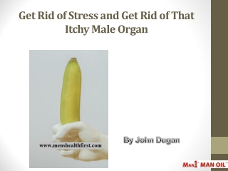 Get Rid of Stress and Get Rid of That Itchy Male Organ