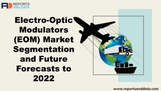 Electro-Optic Modulators Market  Analysis, Growth rate, Shares,  Trends and Forecasts to 2022