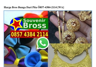 Harga Bros Bunga Dari Pita O857-4384-2114[wa]