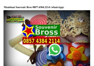 Membuat Souvenir Bros 0857–4384–2114[wa]