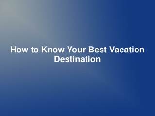 How to Know Your Best Vacation Destination