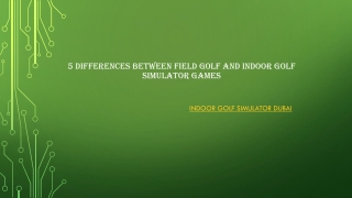 5 DIFFERENCES BETWEEN FIELD GOLF AND INDOOR GOLF SIMULATOR GAMES