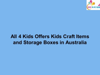 All 4 Kids Offers Kids Craft Items and Storage Boxes in Australia