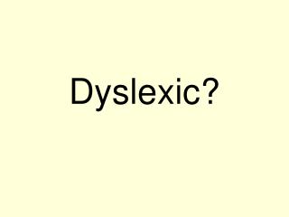 Dyslexic?