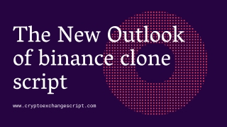 Binance Clone Script - The New Outlook