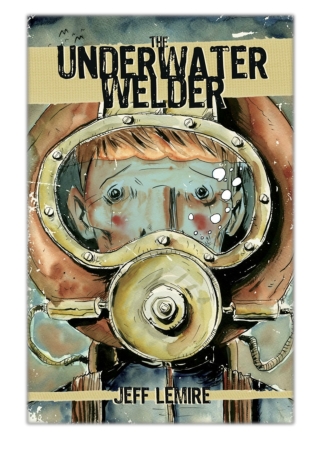 [PDF] Free Download The Underwater Welder By Jeff Lemire
