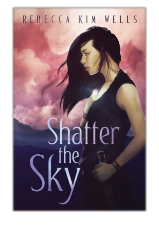 [PDF] Free Download Shatter the Sky By Rebecca Kim Wells