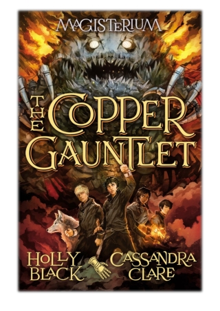 [PDF] Free Download The Copper Gauntlet (Magisterium #2) By Holly Black & Cassandra Clare