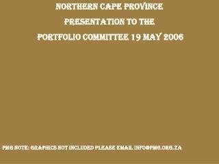 NORTHERN CAPE PROVINCE PRESENTATION TO THE PORTFOLIO COMMITTEE 19 MAY 2006