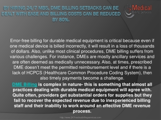 By hiring 24/7 MBS, DME billing setbacks can be dealt with ease and billing costs can be reduced by 80%.