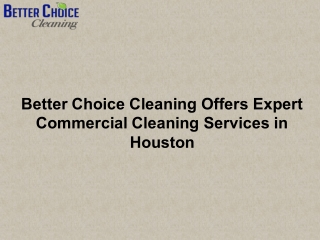 Better choice cleaning offers expert commercial cleaning services in houston