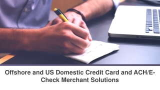 Offshore and US Domestic Credit Card and ACH/E-Check Merchant Solutions
