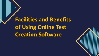 Facilities and benefits of using online test creation software