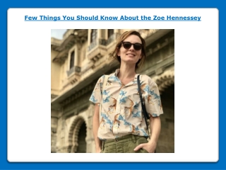 Few Things You Should Know About the Zoe Hennessey